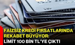 Faizsiz kredi fırsatlarında rekabet büyüyor: Limit 100 bin TL’ye çıktı