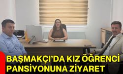 Başmakçı’da kız öğrenci pansiyonuna ziyaret