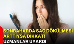 Sonbaharda saç dökülmesi arttıysa dikkat! Uzmanlar uyardı