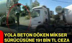Yola beton döken mikser sürücüsüne 191 bin TL ceza