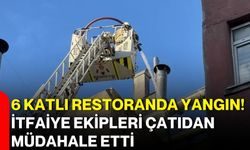 6 Katlı Restoranda Yangın! İtfaiye Ekipleri Çatıdan Müdahale Etti