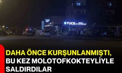 Daha önce kurşunlanmıştı, bu kez molotofkokteyliyle saldırdılar