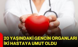 20 yaşındaki gencin organları iki hastaya umut oldu