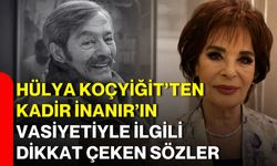 Hülya Koçyiğit’ten Kadir İnanır’ın vasiyetiyle ilgili dikkat çeken sözler