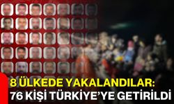 8 ülkede yakalandılar: 76 kişi Türkiye’ye getirildi