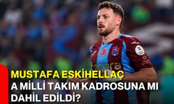 Mustafa Eskihellaç A Milli Takım kadrosuna mı dahil edildi?