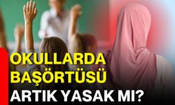 Okullarda başörtüsü artık yasak mı?