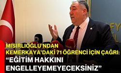 Mısırlıoğlu’ndan Kemerkaya’daki 71 öğrenci için çağrı: “Eğitim hakkını engelleyemeyeceksiniz”
