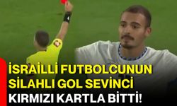 İsrailli futbolcunun silahlı gol sevinci kırmızı kartla bitti!