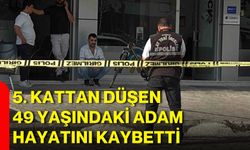 5. kattan düşen 49 yaşındaki adam hayatını kaybetti