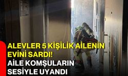 Alevler 5 kişilik ailenin evini sardı! Aile komşuların sesiyle uyandı