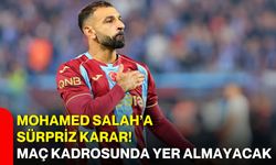 Mohamed Salah’a sürpriz karar! Maç kadrosunda yer almayacak