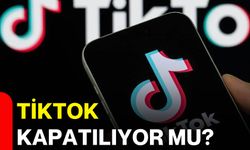 TikTok kapatılıyor mu?