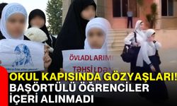 Okul kapısında gözyaşları! Başörtülü öğrenciler içeri alınmadı