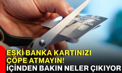 Eski banka kartınızı çöpe atmayın! İçinden bakın neler çıkıyor