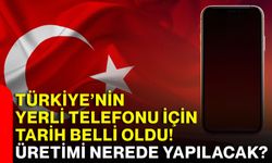 Türkiye’nin yerli telefonu için tarih belli oldu! Üretimi nerede yapılacak?