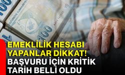 Emeklilik hesabı yapanlar dikkat! Başvuru için kritik tarih belli oldu