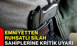 Emniyetten ruhsatlı silah sahiplerine kritik uyarı