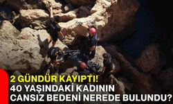 2 gündür kayıptı! 40 yaşındaki kadının cansız bedeni nerede bulundu?