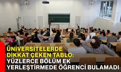 Üniversitelerde dikkat çeken tablo: Yüzlerce bölüm ek yerleştirmede öğrenci bulamadı
