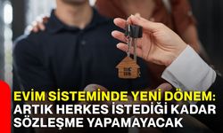 Evim sisteminde yeni dönem: Artık herkes istediği kadar sözleşme yapamayacak