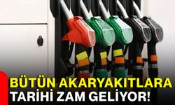Bütün akaryakıtlara tarihi zam geliyor!
