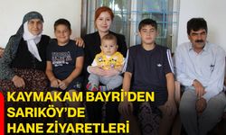 Kaymakam Bayri’den Sarıköy’de hane ziyaretleri