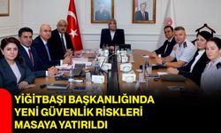 Yiğitbaşı Başkanlığında yeni güvenlik riskleri masaya yatırıldı