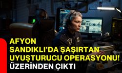 Afyon Sandıklı’da şaşırtan uyuşturucu operasyonu! Üzerinden çıktı