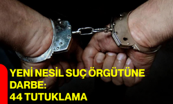 Yeni nesil suç örgütüne darbe: 44 tutuklama