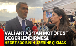 Vali Aktaş’tan MotoFest değerlendirmesi: Hedef 500 binin üzerine çıkmak