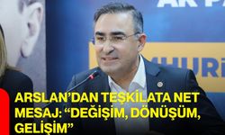 Arslan’dan teşkilata net mesaj: “değişim, dönüşüm, gelişim”