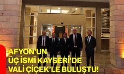 Afyon’un üç ismi Kayseri’de Vali Çiçek’le buluştu