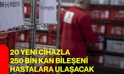 20 yeni cihazla 250 bin kan bileşeni hastalara ulaşacak