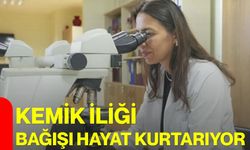 Kemik iliği bağışı hayat kurtarıyor