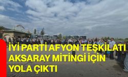 İYİ Parti Afyon teşkilatı Aksaray mitingi için yola çıktı