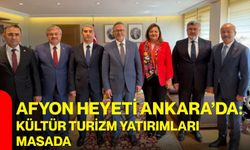 Afyonkarahisar heyeti Ankara’da: Kültür turizm yatırımları masada