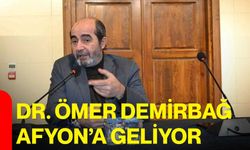 Dr. Ömer Demirbağ Afyonkarahisar’a geliyor