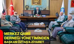 Merkez Camii Derneği Yönetiminden Başkan Öztaş’a ziyaret