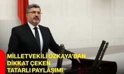 Milletvekili Özkaya’dan dikkat çeken Tatarlı paylaşımı