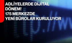 Adliyelerde dijital dönem! 175 merkezde yeni bürolar kuruluyor