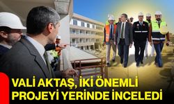 Vali Aktaş, iki önemli projeyi yerinde inceledi