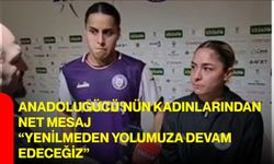 Anadolugücü’nün kadınlarından net mesaj “yenilmeden yolumuza devam edeceğiz”
