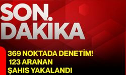 369 noktada denetim! 123 aranan şahıs yakalandı