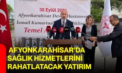 Afyonkarahisar’da sağlık hizmetlerini rahatlatacak yatırım