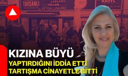 Kızına büyü yaptırdığını iddia etti, tartışma cinayetle bitti