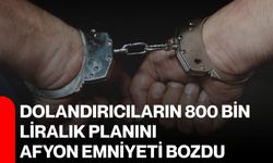 Dolandırıcıların 800 bin liralık planını Afyon Emniyeti bozdu