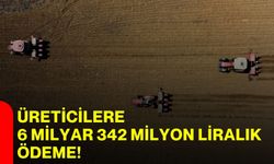 Üreticilere 6 milyar 342 milyon liralık ödeme