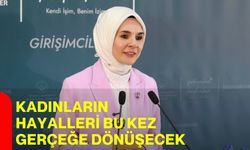 Kadınların hayalleri bu kez gerçeğe dönüşecek