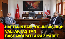 Haftanın başı yoğun başladı: Vali Aktaş’tan Başsavcı Patlak’a ziyaret